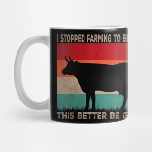 I Stopped Farming To Be Here This Better Be Good Cow Vintage Mug